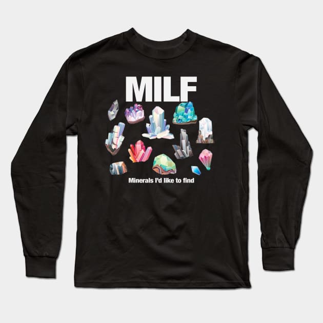 MILF Minerals I'd Like to Find Long Sleeve T-Shirt by TrikoCraft